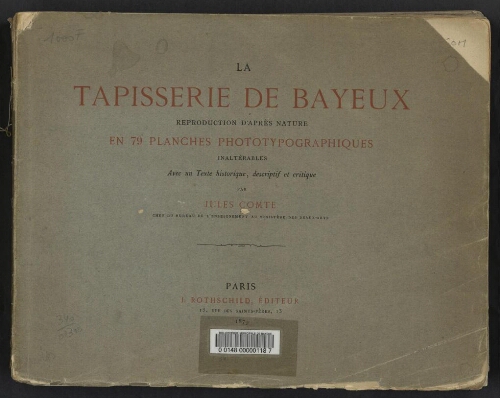 La Tapisserie de Bayeux : reproduction d'après nature en 79 planches photographiques inaltérables. Avec un texte historique, descriptif et critique