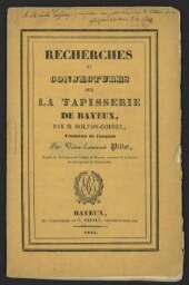 Recherches et conjectures sur la Tapisserie de Bayeux, par M. Bolton-Corney