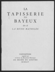 La Tapisserie de Bayeux dite de la Reine Mathilde : exposition organisée par les services des Monuments Historiques au Musée du Louvre