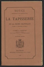 Notice historique et descriptive sur la Tapisserie de Bayeux dite de la Reine Mathilde (exposée à la bibliothèque de Bayeux)